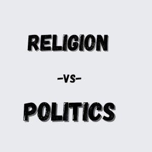 Ep: 274 - Religion -vs- Politics