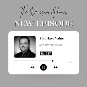 Ep: 289 - You Have Value with Tim ”TK” Klund