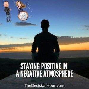 Ep: 227 - Staying Positive in a Negative Atmosphere