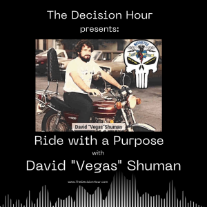 Ep: 303 - Ride with a Purpose with David ”Vegas” Shumanp