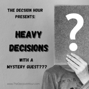 Ep: 239 - Heavy Decisions with a Mystery Guest???