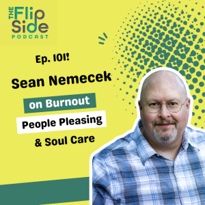 Ep. 101: Sean Nemecek on Burnout, People Pleasing, & Soul Care