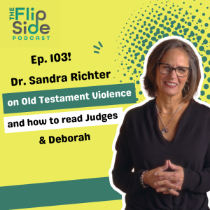 Ep. 103: Dr. Sandy Richter on Old Testament Violence and how to read Judges & Deborah