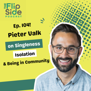 Ep. 104: Pieter Valk on Singleness, Isolation, & Being in Community