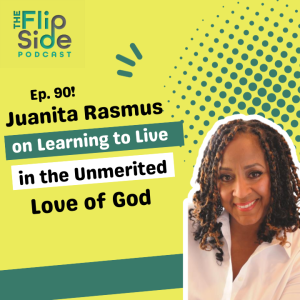 Ep. 90: Juanita Rasmus on Learning to Live in the Unmerited Love of God