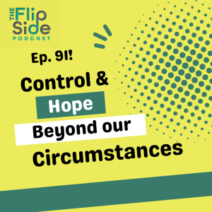 Ep. 91: Control & Hope Beyond Our Circumstances