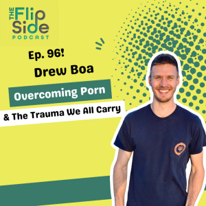 Ep. 96: Drew Boa on Overcoming Porn and the Trauma We All Carry