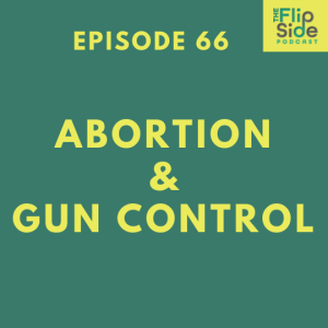 Ep. 66: Abortion and Gun Control