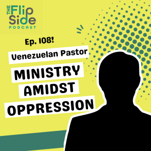 Ep.108: Anonymous Venezuelan Pastor on Ministry Amidst Oppression