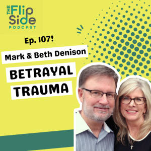 Ep. 107: Mark & Beth Denison on Betrayal Trauma