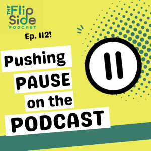 Ep. 112 Pushing Pause on the Podcast