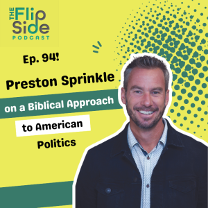 Ep. 94: Preston Sprinkle on a Biblical Approach to American Politics