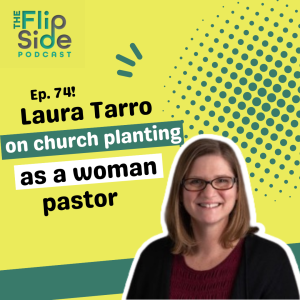 Ep. 74: Laura Tarro on planting a church as a woman pastor