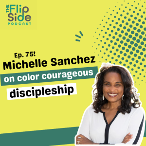 Ep. 75: Michelle Sanchez on Color Courageous Discipleship