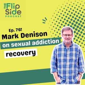 Ep. 76: Mark Denison on Sexual Addiction Recovery