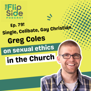 Ep. 79: Single, Celibate, Gay Christian Greg Coles on sexual ethics in the Church