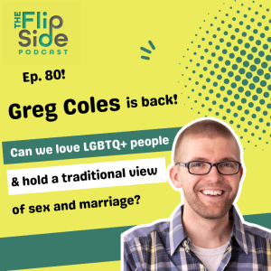 Ep. 80: Greg Coles is back! Can we love LGBTQ+ people & hold a traditional biblical view of sex and marriage?