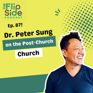 Ep. 87: Dr. Peter Sung on the Post-Church Church