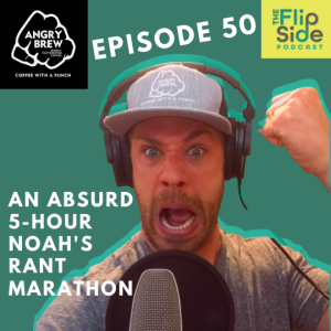 The big 50th episode! An absurd 5-hour Noah's Rant marathon