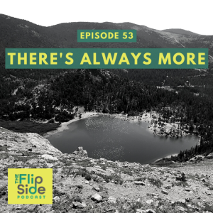 Ep. 53: There's Always More