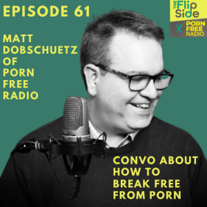 Ep. 61 - Convo about how to break free from porn with Matt Dobschuetz of Porn Free Radio