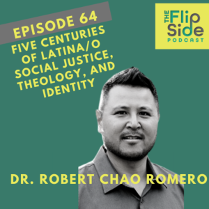 Ep. 64: Interview with Dr. Robert Chao Romero on five centuries of Latina/o social justice, theology, and identity