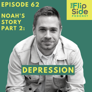 Ep. 62 Noah’s Story Part 2: Depression