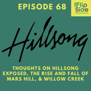 Ep. 68: Thoughts on Hillsong Exposed, The Rise and Fall of Mars Hill, & Willow Creek