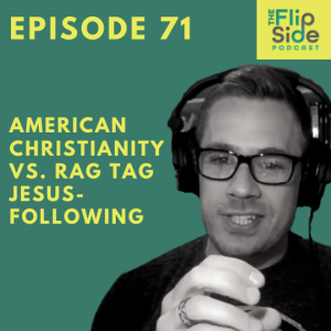 Ep. 71: American Christianity vs. Rag Tag Jesus-Following
