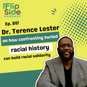Ep. 85: Dr. Terence Lester on how confronting buried racial history can build racial solidarity