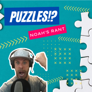Noah’s Rant: Puzzles!?