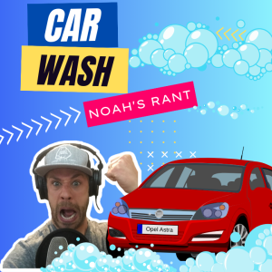 Car Wash - NOAH’S RANT