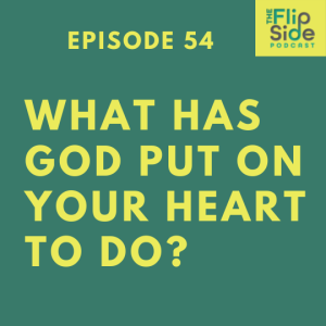 Ep. 54: What has God put on your heart to do?