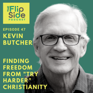 Ep. 47: Interview with Kevin Butcher on Finding Freedom from "Try Harder" Christianity