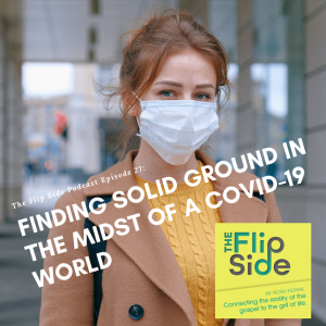 Ep. 27: Finding Solid Ground in the Midst of a COVID-19 World