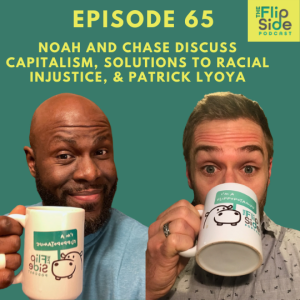 Ep. 65: The Flip Side #65: Noah and Chase discuss capitalism, solutions to racial injustice, & Patrick Lyoya