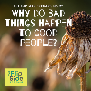 Ep. 29: Why do bad things happen to good people?