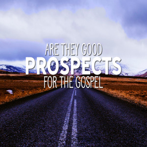 Are They Good Prospects For The Gospel