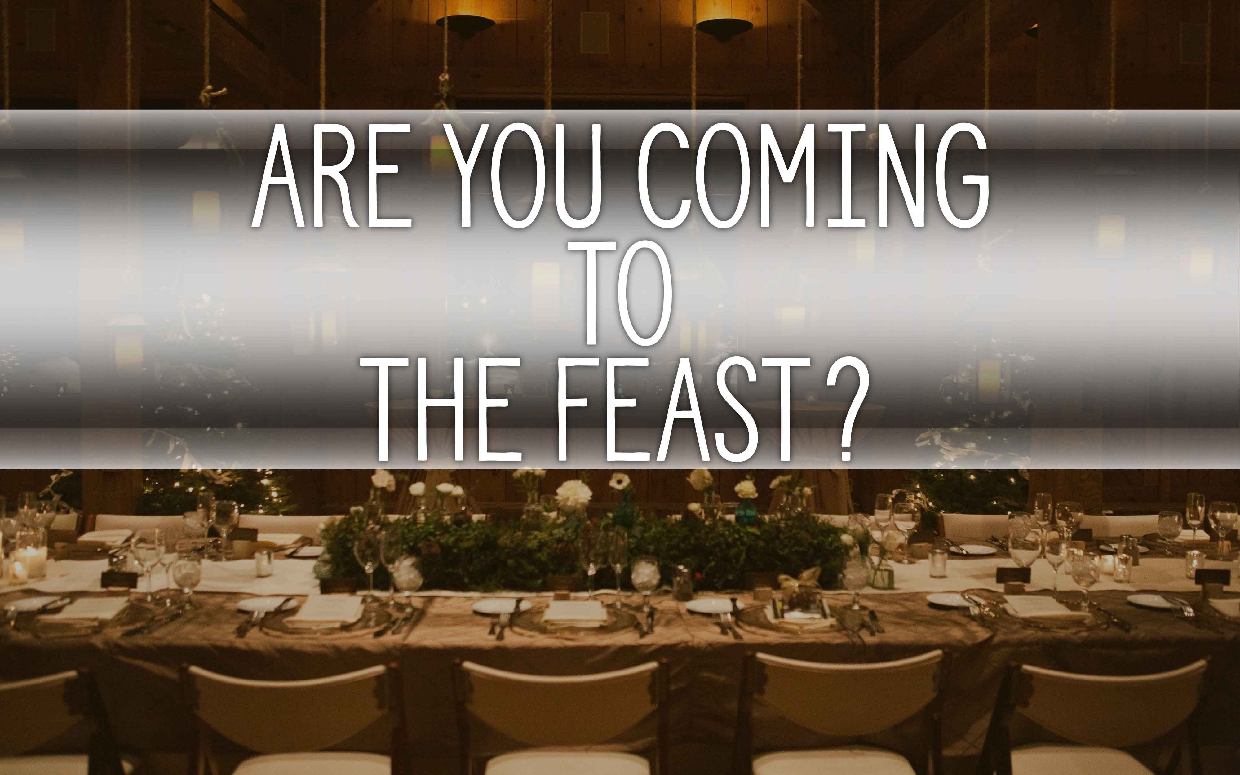 Are You Coming to the Feast?