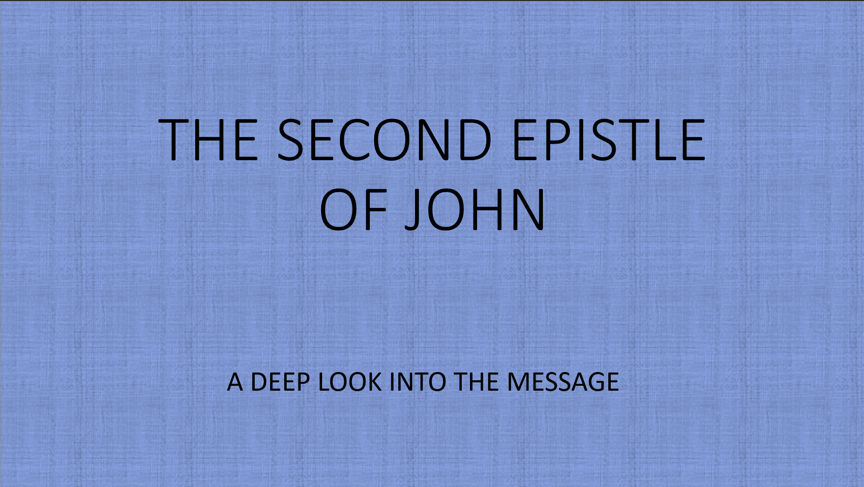 The Second Epistle of John - A Deep Look into the Message - Chase Byers