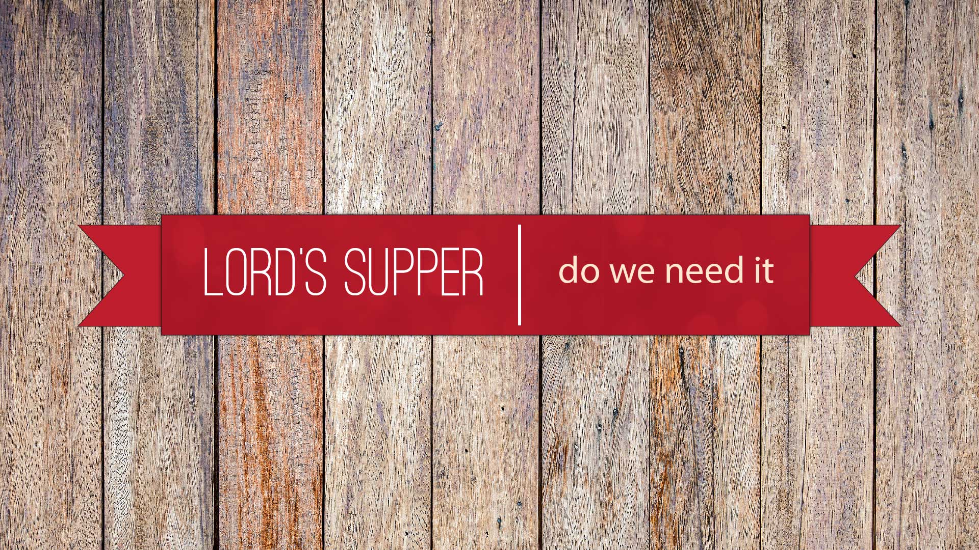 Do We Need The Lord's Supper