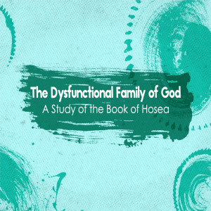 The Dysfunctional Family of God: A Study of Hosea