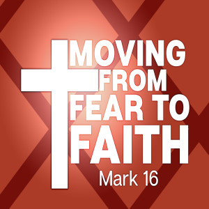 Moving from Fear to Faith