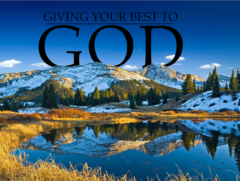 Giving God Your Best April 12, 2015 AM