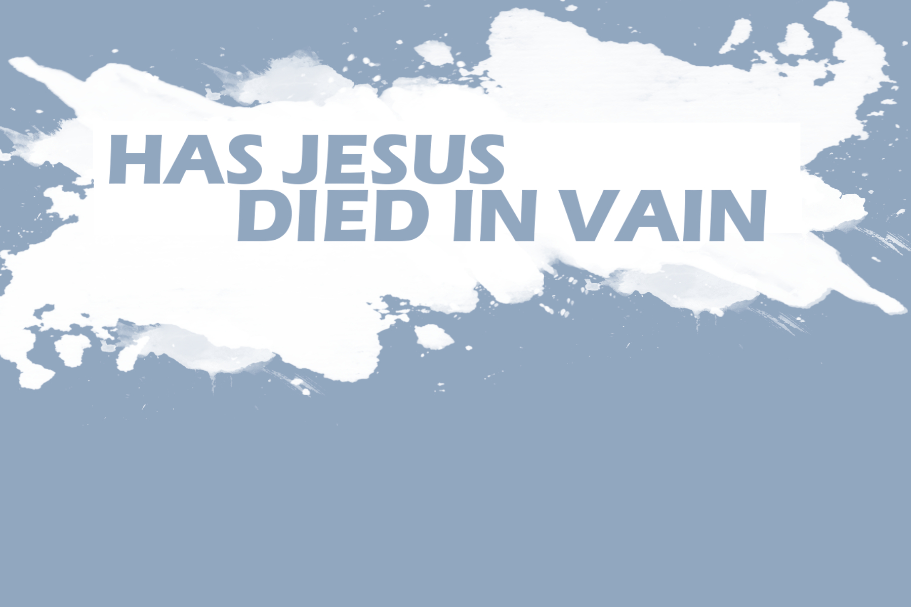 Has Jesus Died In Vain - November 1, 2015 PM