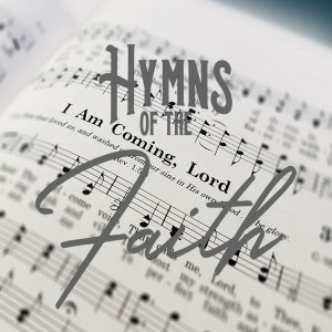 Hymns of Faith - I Am Coming, Lord