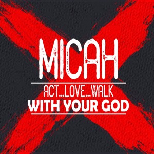 Micah: Act...Love...Walk with Your God