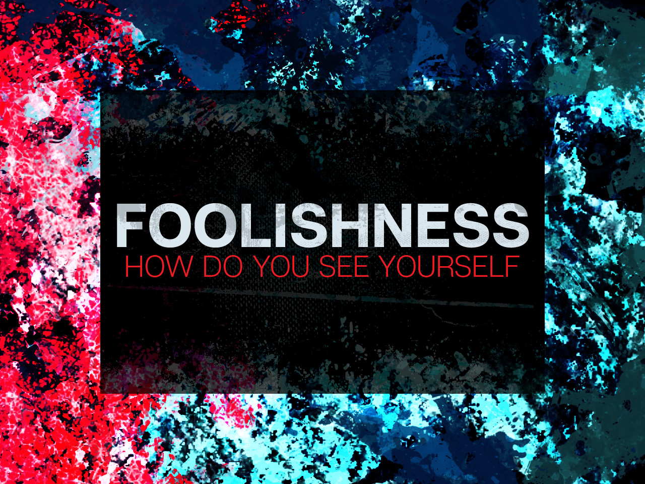 Foolishness: How Do You See Yourself