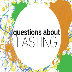 Questions About Fasting