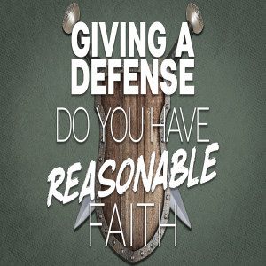Giving A Defense: Do You Have Reasonable Faith